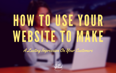 How To Use Your Website To Make A Lasting Impression On Your Customers