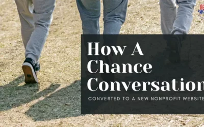 How A Chance Conversation Converted To A New Nonprofit Website
