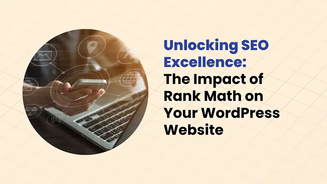 Unlocking SEO Excellence: The Impact of Rank Math on Your WordPress Website