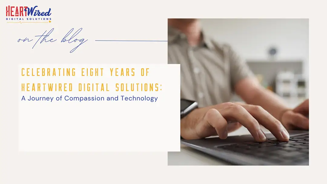 Celebrating Eight Years of HeartWired Digital Solutions: A Journey of Compassion and Technology