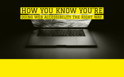 How You Know You’re Doing Web Accessibility The Right Way.