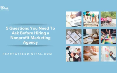 5 Questions You Need To Ask Before Hiring a Nonprofit Marketing Agency