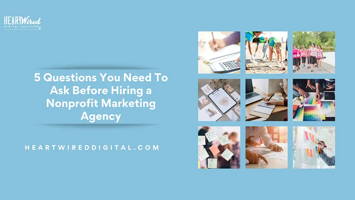 5 Questions You Need To Ask Before Hiring a Nonprofit Marketing Agency