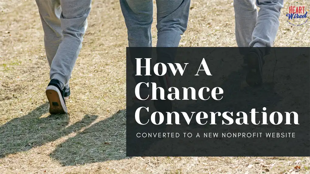 How A Chance Conversation Converted To A New Nonprofit Website