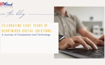 Celebrating Eight Years of HeartWired Digital Solutions: A Journey of Compassion and Technology